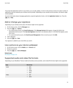 Page 13If you have the Application Center on your device, you can add, update, or return to the previous version of a select number ofapplications that are hosted by your wireless service provider. Depending on your wireless service provider, this feature might
not be available.
For more information about managing applications using the Application Center, click the  Application Center icon. Press the
 key > Help.
Add or change your signature Depending on your wireless service plan, this feature might not be...