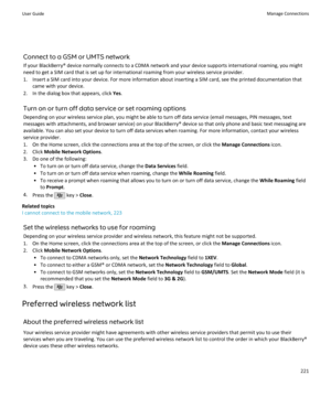 Page 223Connect to a GSM or UMTS network
If your BlackBerry® device normally connects to a CDMA network and your device supports international roaming, you might need to get a SIM card that is set up for international roaming from your wireless service provider.
1. Insert a SIM card into your device. For more information about inserting a SIM card, see the printed documentation that came with your device.
2. In the dialog box that appears, click  Yes.
Turn on or turn off data service or set roaming options...