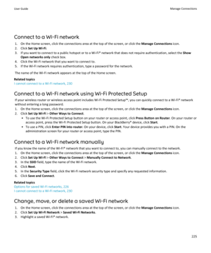 Page 227Connect to a Wi-Fi network1. On the Home screen, click the connections area at the top of the screen, or click the  Manage Connections icon.
2. Click  Set Up Wi-Fi .
3. If you want to connect to a public hotspot or to a Wi-Fi® network that does not require authentication, select the  Show
Open networks only  check box.
4. Click the Wi-Fi network that you want to connect to.
5. If the Wi-Fi network requires authentication, type a password for the network.
The name of the Wi-Fi network appears at the top...