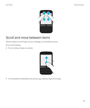 Page 29Scroll and move between items
Slide your finger to scroll through a list, pan a webpage, or move between pictures.
Do any of the following:
