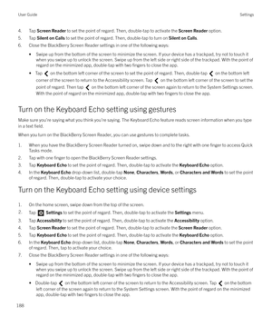 Page 1884. Tap Screen Reader  to set the point of regard. Then, double-tap to activate the  Screen Reader option.
5. Tap  Silent on Calls  to set the point of regard. Then, double-tap to turn on  Silent on Calls.
6. Close the BlackBerry Screen Reader settings in one of the following ways:
