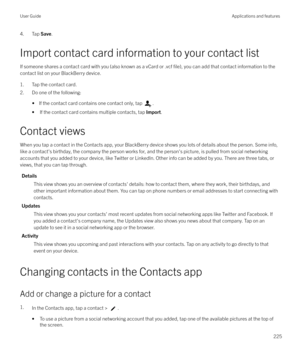 Page 2254. Tap Save.
Import contact card information to your contact list If someone shares a contact card with you (also known as a vCard or .vcf 
file), you can add that contact information to the
contact list on your BlackBerry device.
1. Tap the contact card.
2. Do one of the following:
