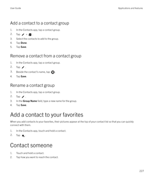 Page 227Add a contact to a contact group
1. In the Contacts app, tap a contact group.
2.Tap  > .
3. Select the contacts to add to the group.
4. Tap  Done.
5. Tap  Save.
Remove a contact from a contact group
1. In the Contacts app, tap a contact group.
2.Tap .3.Beside the contact