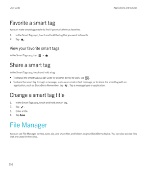 Page 252Favorite a smart tag
You can make smart tags easier to 
find if you mark them as favorites.
1. In the Smart Tags app, touch and hold the tag that you want to favorite.
2.Tap .
View your favorite smart tags
In the Smart Tags app, tap 
 > .
Share a smart tag In the Smart Tags app, touch and hold a tag. 