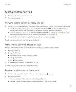 Page 43Start a conference call1. While on a call, make or answer another call.
2.To merge the calls, tap .
Answer a second call while already on a call 1. If you
