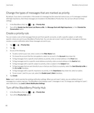 Page 66Change the types of messages that are marked as priority
By default, if you start a conversation, if the sender of a message has the same last name as you, or if a message is marked
with high importance, then those messages are included in the BlackBerry Priority Hub. You can turn 
o