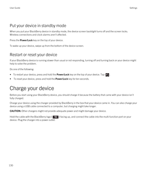 Page 130 
Put your device in standby mode
When you put your BlackBerry device in standby mode, the device screen backlight turns off and the screen locks. 
Wireless connections and clock alarms aren