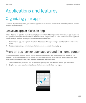 Page 217Applications and features
Organizing your apps
To keep all of your apps organized, you can move apps around on the home screen, create folders for your apps, or delete 
apps that you no longer use.
Leave an app or close an app
Instead of closing an app when you