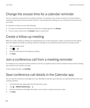 Page 228Change the snooze time for a calendar reminder
You can customize a snooze time for a calendar reminder. For example, if you receive a reminder 15 minutes before a meeting, and you want to receive another reminder 1 minute before the meeting, you can customize the snooze time to your needs.
In a Calendar reminder, do one of the following:
