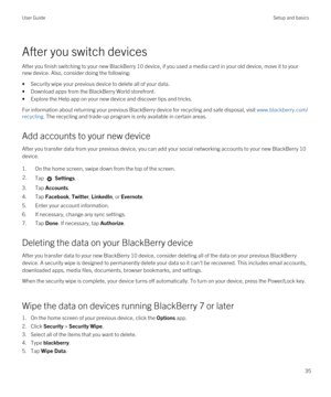 Page 35After you switch devices
After you finish switching to your new BlackBerry 10 device, if you used a media card in your old device, move it to your 
new device. Also, consider doing the following:
