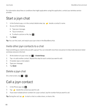 Page 88For information about fees or conditions that might apply when using this application, contact your wireless service 
provider.
Start a joyn chat
1.In the Contacts app, or in the contact details view, tap  beside a contact