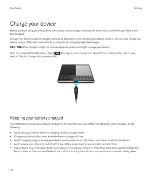 Page 134Charge your deviceBefore you start using your BlackBerry device, you should charge it because the battery that came with your device isn