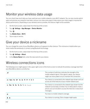 Page 142Monitor your wireless data usage
You can check how much data you have used over your mobile network or your Wi-Fi network. You can also monitor which apps and services are using the most data, and you can close some apps to help reduce your data usage or improve the
device performance. Depending on your wireless service provider, this feature might not be available.
1. On the home screen, swipe down from the top of the screen.
2.Tap   Settings  > App Manager  > Device Monitor .3.Tap .
4. Tap Mobile Data...