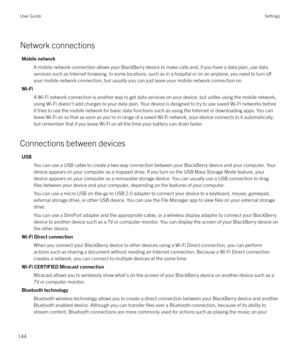 Page 144Network connections
Mobile networkA mobile network connection allows your BlackBerry device to make calls and, if you have a data plan, use data
services such as Internet browsing. In some locations, such as in a hospital or on an airplane, you need to turn 
o