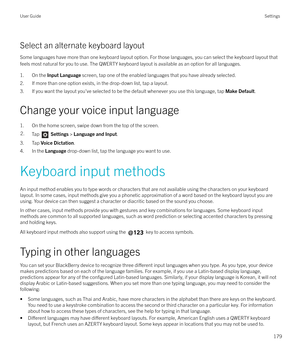 Page 179Select an alternate keyboard layoutSome languages have more than one keyboard layout option. For those languages, you can select the keyboard layout thatfeels most natural for you to use. The QWERTY keyboard layout is available as an option for all languages.
1. On the  Input Language  screen, tap one of the enabled languages that you have already selected.
2. If more than one option exists, in the drop-down list, tap a layout.
3. If you want the layout you