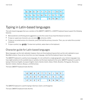 Page 185 
Typing in Latin-based languages
The Latin-based languages that use a variation of the QWERTY, QWERTZ, or AZERTY keyboard layout support the following
features:
