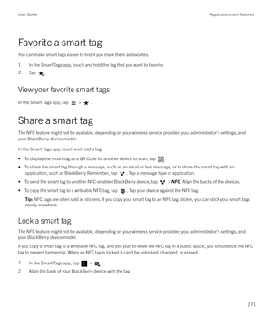 Page 271Favorite a smart tag
You can make smart tags easier to 
find if you mark them as favorites.
1. In the Smart Tags app, touch and hold the tag that you want to favorite.
2.Tap .
View your favorite smart tags
In the Smart Tags app, tap 
 > .
Share a smart tag The NFC feature might not be available, depending on your wireless service provider, your administrator