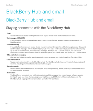 Page 60BlackBerry Hub and email
BlackBerry Hub and email Staying connected with the BlackBerry Hub
Email You can add practically any existing email account to your device