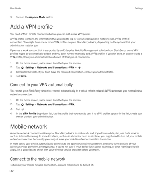 Page 1423. Turn on the Airplane Mode switch.
Add a VPN 
profile
You need a Wi-Fi or VPN connection before you can add a new VPN profile.
A VPN profile contains the information that you need to log in to your organization