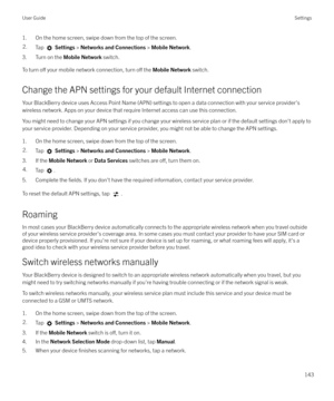 Page 1431. On the home screen, swipe down from the top of the screen.2.Tap  Settings  > Networks and Connections  > Mobile Network .
3. Turn on the  Mobile Network switch.
To turn 
o