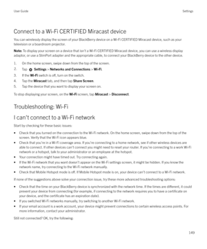 Page 149Connect to a Wi-Fi CERTIFIED Miracast deviceYou can wirelessly display the screen of your BlackBerry device on a Wi-Fi CERTIFIED Miracast device, such as your television or a boardroom projector.
Note:  To display your screen on a device that isn