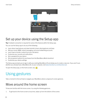 Page 16 
Set up your device using the Setup app
Tip: A network connection is required for some of the features within the Setup app.
You can use the Setup app to do any of the following:
