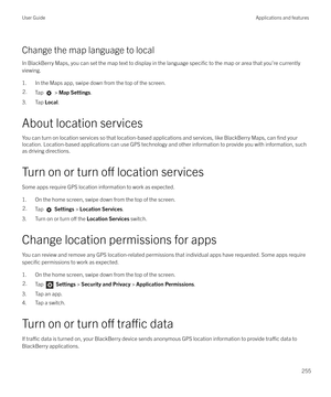 Page 255Change the map language to localIn BlackBerry Maps, you can set the map text to display in the language 
specific to the map or area that you