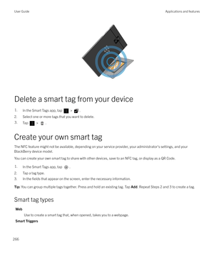 Page 266 
Delete a smart tag from your device
1.In the Smart Tags app, tap  > .
2. Select one or more tags that you want to delete.
3.Tap  > .
Create your own smart tag
The NFC feature might not be available, depending on your service provider, your administrator