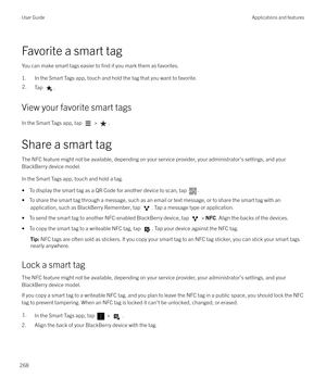 Page 268Favorite a smart tag
You can make smart tags easier to 
find if you mark them as favorites.
1. In the Smart Tags app, touch and hold the tag that you want to favorite.
2.Tap .
View your favorite smart tags
In the Smart Tags app, tap 
 > .
Share a smart tag The NFC feature might not be available, depending on your service provider, your administrator