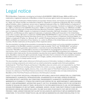 Page 304Legal noticel 2016 BlackBerry. Trademarks, including but not limited to BLACKBERRY, EMBLEM Design, BBM and BES are the
trademarks or registered trademarks of BlackBerry Limited, the exclusive rights to which are expressly reserved.
Adobe and Flash are trademarks of Adobe Systems Incorporated. Android, Gmail, and YouTube are trademarks of Google
Inc. Apple, iCal, iPhone and Mac are trademarks of Apple Inc. Bluetooth is a trademark of Bluetooth SIG. Box is including without limitation, either a trademark,...