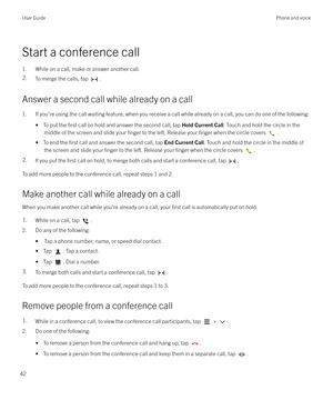 Page 42Start a conference call1. While on a call, make or answer another call.
2.To merge the calls, tap .
Answer a second call while already on a call 1. If you