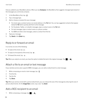 Page 68that you added to your BlackBerry device. When you tap Compose, the BlackBerry Hub suggests message types based on
the messages you commonly compose.1.In the BlackBerry Hub, tap .
2. Tap a message type.
3. Add or choose a recipient for your message:
