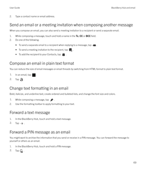 Page 692. Type a contact name or email address.Send an email or a meeting invitation when composing another message
When you compose an email, you can also send a meeting invitation to a recipient or send a separate email.
1. While composing a message, touch and hold a name in the  To, CC  or  BCC  
field.
2. Do one of the following:
