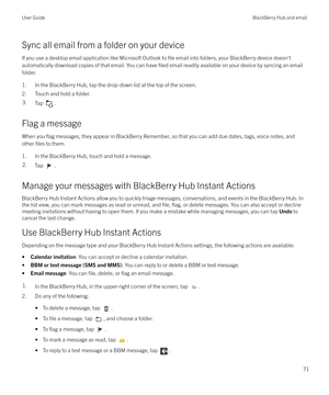 Page 71Sync all email from a folder on your device
If you use a desktop email application like Microsoft Outlook to 
file email into folders, your BlackBerry device doesn