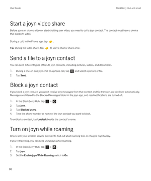 Page 88Start a joyn video share
Before you can share a video or start chatting over video, you need to call a joyn contact. The contact must have a device that supports video.
During a call, in the Phone app, tap 
.
Tip:  During the video share, tap  to start a chat or share a file.
Send a file to a joyn contact
You can send 
di