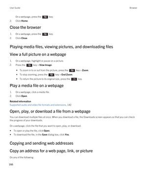 Page 166On a webpage, press the  key.
2.Click Home.
Close the browser
1.On a webpage, press the  key.
2.Click Close.
Playing media files, viewing pictures, and downloading files
View a full picture on a webpage
1.On a webpage, highlight or pause on a picture.
2.Press the  key > View Image. 
 • To zoom in to or out from the picture, press the  key > Zoom.
 • To stop zooming, press the  key > End Zoom.
 • To return the picture to its original size, press the  key.
Play a media file on a webpage
1.On a webpage,...