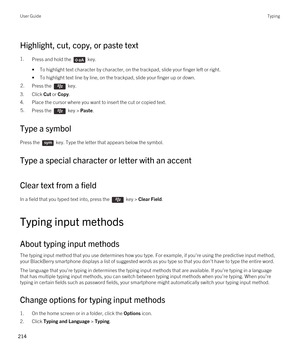 Page 214Highlight, cut, copy, or paste text
1.Press and hold the  key. 
•To highlight text character by character, on the trackpad, slide your finger left or right.
•To highlight text line by line, on the trackpad, slide your finger up or down.
2.Press the  key. 
3.Click Cut or Copy.
4.Place the cursor where you want to insert the cut or copied text.
5.Press the  key > Paste. 
Type a symbol
Press the  key. Type the letter that appears below the symbol. 
Type a special character or letter with an accent
Clear...