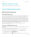 Page 275Mobile Hotspot mode
Depending on your wireless service provider, this feature might not be available.
How to: Mobile Hotspot mode
Mobile Hotspot mode basics
About Mobile Hotspot mode
You can use the Wi-Fi technology on your BlackBerry smartphone in one of two ways: Wi-Fi mode or Mobile Hotspot mode.
When you turn on Wi-Fi mode, you can connect your smartphone to a Wi-Fi network to access an Internet connection. You 
can only connect to an external 
Wi-Fi network, such as your home network or office...