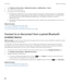 Page 2802.Click Networks and Connections > Bluetooth Connections > Add New Device > Search.
3.Click a Bluetooth enabled device.
4.If necessary, do one of the following:
•If the Bluetooth enabled device does not have a keyboard (for example, a wireless headset), on your BlackBerry 
smartphone, type the pairing passkey that either appears on the Bluetooth enabled device or is provided in the 
documentation that came with the 
Bluetooth enabled device. The passkey is most often a numeric or 
alphanumeric code.
•If...