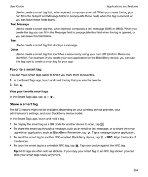 Page 254Use to create a smart tag that, when opened, composes an email. When you create the tag you 
can fill in the Subject and Message fields to prepopulate these fields when the tag is opened, or 
you can leave these fields blank.
TextMessage
Use to create a smart tag that, when opened, composes a text message (SMS or MMS). When you 
create the tag you can fill in the Message field to prepopulate this field when the tag is opened, or 
you can leave this field blank.
Text
Use to create a smart tag that...