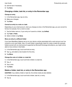 Page 2713.Edit the item if necessary.
4.Tap Save.
Changingafolder,tasklist,orentryintheRememberapp
Changeanentry
1.In the Remember app, tap an entry.
2.Make your changes.
3.Tap Save.
Convertanentrytoanoteoratask
Depending on your email account, when you change an entry in the Remember app, you can convert its 
format, for example, from a note to a task.
1.Tap the folder name or, if your entry isnht saved to a folder, tap Unfiled.
2.Tap Task or Note.
3.Select a folder or tap None....