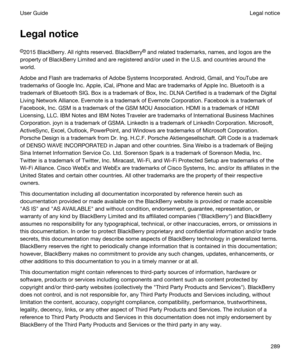 Page 289Legalnotice
l2015 BlackBerry. All rights reserved. BlackBerrys and related trademarks, names, and logos are the 
property of BlackBerry Limited and are registered and/or used in the U.S. and countries around the 
world.
Adobe and Flash are trademarks of Adobe Systems Incorporated. Android, Gmail, and YouTube are 
trademarks of Google Inc. 
Apple, iCal, iPhone and Mac are trademarks of Apple Inc. Bluetooth is a 
trademark of Bluetooth SIG.
 Box is a trademark of Box, Inc. DLNA Certified is a trademark of...