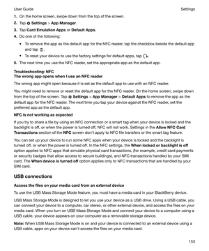Page 1531.On the home screen, swipe down from the top of the screen.
2. Tap 
 Settings  > AppManager .
3. Tap  CardEmulationApps  or DefaultApps .
4. Do one of the following:
t To remove the app as the default app for the NFC reader, tap the checkbox beside the default app and tap 
.
t To reset your device to use the factory settings for default apps, tap 
.
5. The next time you use the NFC reader, set the appropriate app as the default app.
Troubleshooting:NFC
ThewrongappopenswhenIuseanNFCreader...