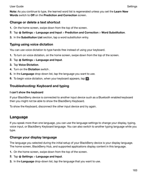 Page 163Note:As you continue to type, the learned word list is regenerated unless you set the  LearnNew
Words  switch to  Off on the  PredictionandCorrection  screen.
Changeordeleteatextshortcut
1. On the home screen, swipe down from the top of the screen.
2. Tap 
 Settings  > LanguageandInput  > PredictionandCorrection  > WordSubstitution .
3. In the  SubstitutionList  section, tap a word substitution entry.
Typingusingvoicedictation
You can use voice dictation to type hands-free instead of...