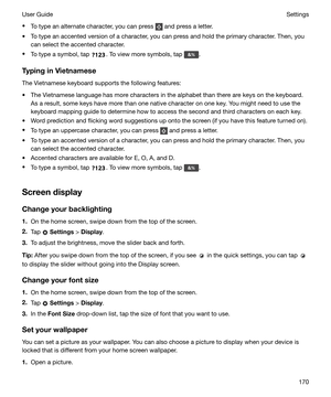 Page 170tTo type an alternate character, you can press  and press a letter.
t To type an accented version of a character, you can press and hold the primary character. Then, you can select the accented character.
t To type a symbol, tap 
. To view more symbols, tap .
TypinginVietnamese The Vietnamese keyboard supports the following features:
t The Vietnamese language has more characters in the alphabet than there are keys on the keyboard. As a result, some keys have more than one native character on one key....