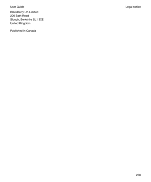 Page 288BlackBerry UK Limited
200 Bath Road
Slough, Berkshire SL1 3XE
United Kingdom
Published in CanadaLegal noticeUser Guide288 