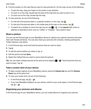 Page 1022.Find the location on the map that you want to view pictures for. On the map, do any of the following:
tTo pan the map, drag your finger on the screen in any direction.
tTo zoom in on the map, double-tap the area of the map that you want to zoom in on.
tTo zoom out on the map, double-tap the map.
3.To view pictures, do one of the following:
tTo view all of the pictures taken in a specific location, on the map, tap .
tTo view all of the pictures taken in the visible area of the map on the screen, tap ....