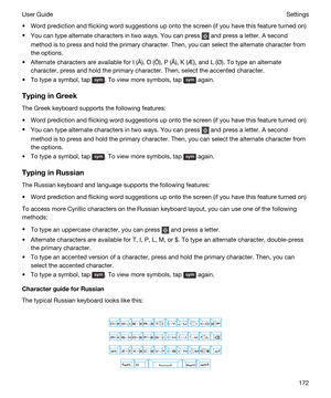 Page 172tWord prediction and flicking word suggestions up onto the screen (if you have this feature turned on)
tYou can type alternate characters in two ways. You can press  and press a letter. A second 
method is to press and hold the primary character. Then, you can select the alternate character from 
the options.
tAlternate characters are available for I (