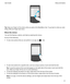 Page 21 
Tip:Keep your finger on the screen while you peek at the BlackBerry Hub. To go back to what you were 
doing, slide your finger back down.
Showthemenus
You can find features, options, and help by exploring the menus.
Do any of the following:
tTo see more actions that you can perform in an app, tap  or .
 
 
tTo see more actions for a specific item, such as a song or picture, touch and hold the item.
Tip:To see the names of the icons that appear on the right side of the screen, touch and hold the...