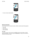 Page 25 
 
tTo zoom out, slide your fingers together.
 
 
Advancedinteractions
If youre looking for ways to do things more quickly or efficiently, consider using the following gestures:
tLift to wake
tFlip to mute
tFlip to save power
tHold to stay awake
Lifttowake
If this feature is turned on, when you pick up your BlackBerry device from a flat surface, your device 
wakes up automatically. You dont have to press the 
Power/Lock key or swipe up from the bottom of 
the screen to start using your device....